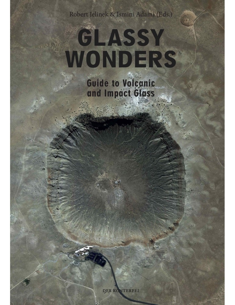 GLASSY WONDERS - Guide to Volcanic & Impact Glass (Robert Jelinek & Ismini Adami)