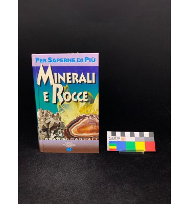Minerali e Rocce – Per Saperne di Più | I Grandi Manuali