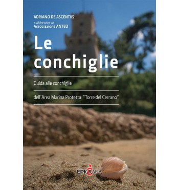 Le conchiglie. Guida alle conchiglie dell'area marina protetta "Torre del Cerrano"